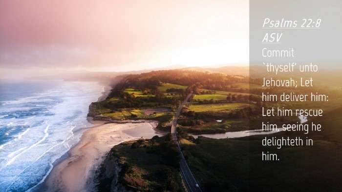 Picture 04 - Psalms 22:8 ASV Desktop Wallpaper - Commit `thyself' unto Jehovah; Let him deliver - Desktop Bible Verse Wallpaper