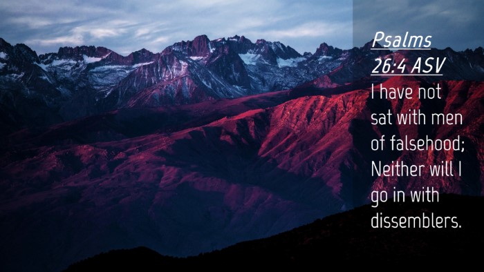Picture 04 - Psalms 26:4 ASV Desktop Wallpaper - I have not sat with men of falsehood; Neither - Desktop Bible Verse Wallpaper