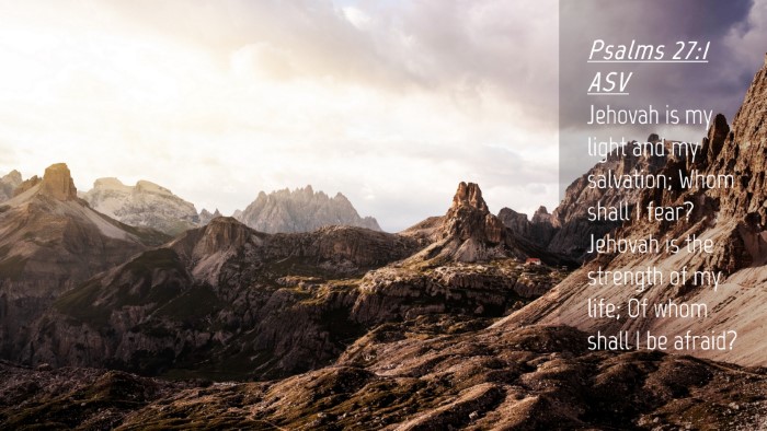 Picture 04 - Psalms 27:1 ASV Desktop Wallpaper - Jehovah is my light and my salvation; Whom shall - Desktop Bible Verse Wallpaper