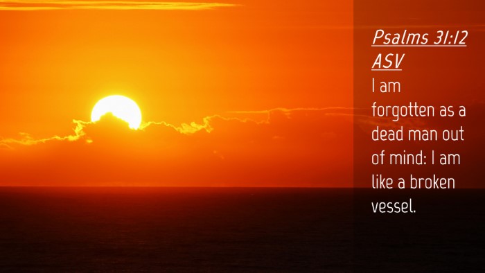 Picture 04 - Psalms 31:12 ASV Desktop Wallpaper - I am forgotten as a dead man out of mind: I am - Desktop Bible Verse Wallpaper