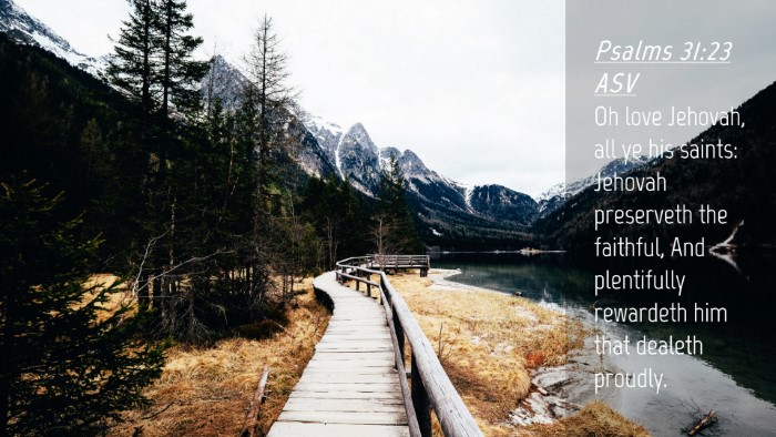 Picture 04 - Psalms 31:23 ASV Desktop Wallpaper - Oh love Jehovah, all ye his saints: Jehovah - Desktop Bible Verse Wallpaper