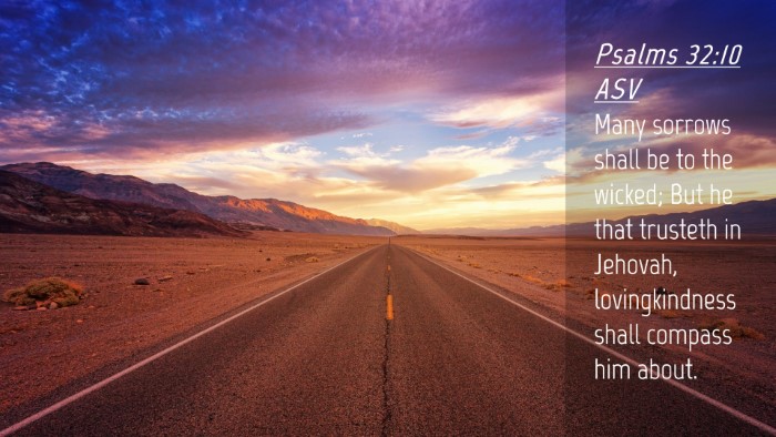 Picture 04 - Psalms 32:10 ASV Desktop Wallpaper - Many sorrows shall be to the wicked; But he that - Desktop Bible Verse Wallpaper