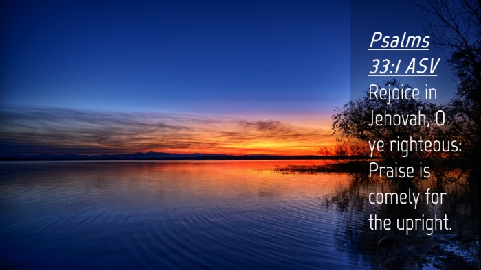 Picture 04 - Psalms 33:1 ASV Desktop Wallpaper - Rejoice in Jehovah, O ye righteous: Praise is - Desktop Bible Verse Wallpaper