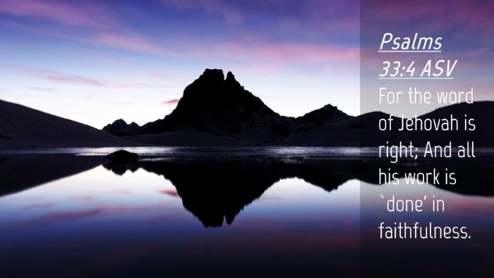 Picture 04 - Psalms 33:4 ASV Desktop Wallpaper - For the word of Jehovah is right; And all his - Desktop Bible Verse Wallpaper