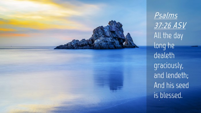 Picture 04 - Psalms 37:26 ASV Desktop Wallpaper - All the day long he dealeth graciously, and - Desktop Bible Verse Wallpaper