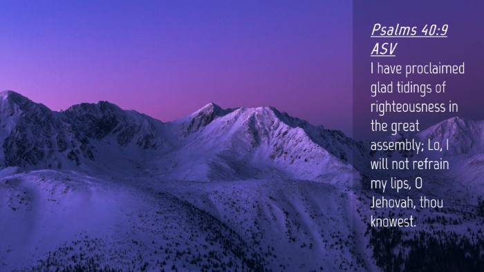 Picture 04 - Psalms 40:9 ASV Desktop Wallpaper - I have proclaimed glad tidings of righteousness - Desktop Bible Verse Wallpaper