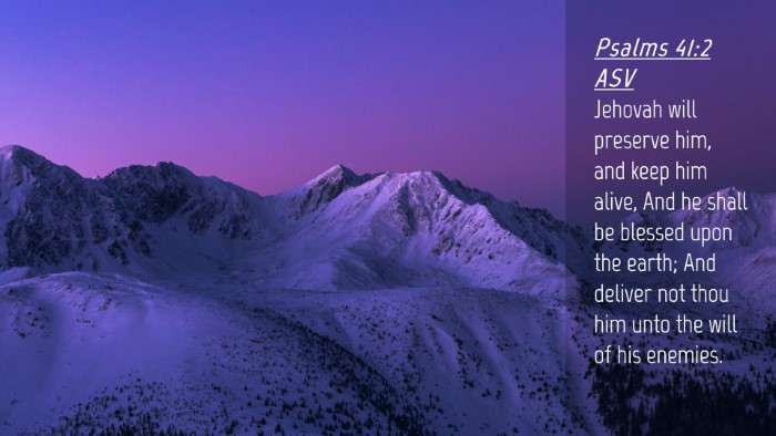Picture 04 - Psalms 41:2 ASV Desktop Wallpaper - Jehovah will preserve him, and keep him alive, - Desktop Bible Verse Wallpaper