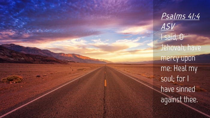 Picture 04 - Psalms 41:4 ASV Desktop Wallpaper - I said, O Jehovah, have mercy upon me: Heal my - Desktop Bible Verse Wallpaper