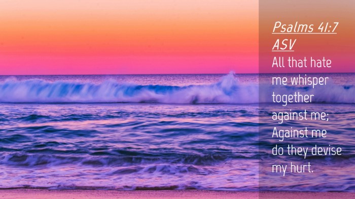 Picture 04 - Psalms 41:7 ASV Desktop Wallpaper - All that hate me whisper together against me; - Desktop Bible Verse Wallpaper