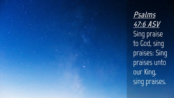 Picture 04 - Psalms 47:6 ASV Desktop Wallpaper - Sing praise to God, sing praises: Sing praises - Desktop Bible Verse Wallpaper