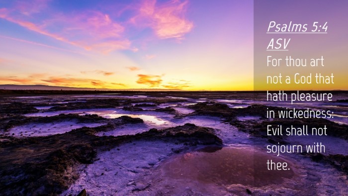 Picture 04 - Psalms 5:4 ASV Desktop Wallpaper - For thou art not a God that hath pleasure in - Desktop Bible Verse Wallpaper