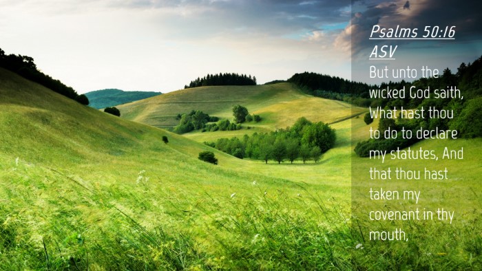 Picture 04 - Psalms 50:16 ASV Desktop Wallpaper - But unto the wicked God saith, What hast thou to - Desktop Bible Verse Wallpaper
