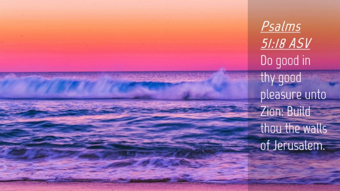 Picture 04 - Psalms 51:18 ASV Desktop Wallpaper - Do good in thy good pleasure unto Zion: Build - Desktop Bible Verse Wallpaper