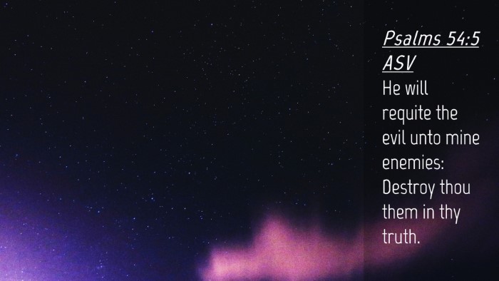 Picture 04 - Psalms 54:5 ASV Desktop Wallpaper - He will requite the evil unto mine enemies: - Desktop Bible Verse Wallpaper