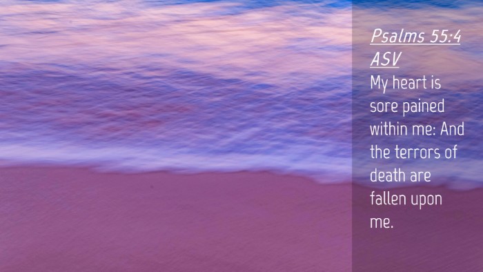 Picture 04 - Psalms 55:4 ASV Desktop Wallpaper - My heart is sore pained within me: And the - Desktop Bible Verse Wallpaper
