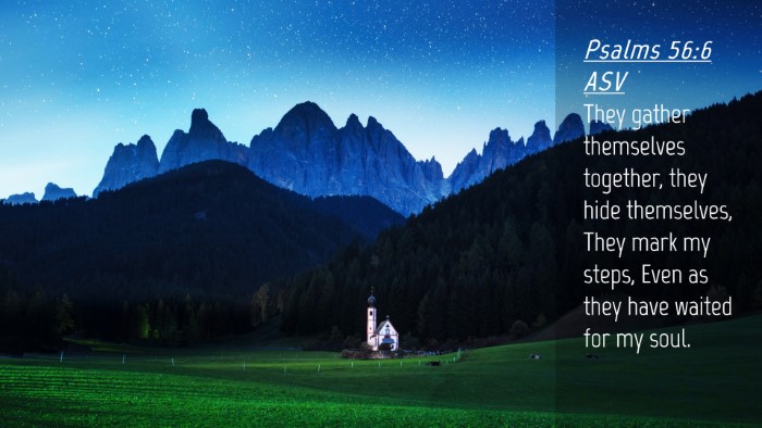 Picture 04 - Psalms 56:6 ASV Desktop Wallpaper - They gather themselves together, they hide - Desktop Bible Verse Wallpaper