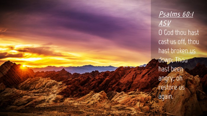 Picture 04 - Psalms 60:1 ASV Desktop Wallpaper - O God thou hast cast us off, thou hast broken us - Desktop Bible Verse Wallpaper
