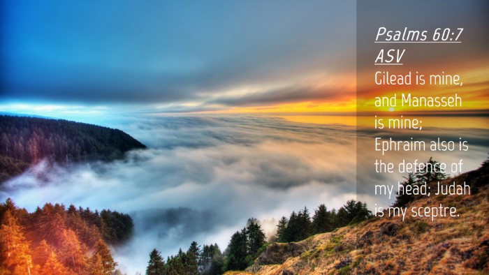 Picture 04 - Psalms 60:7 ASV Desktop Wallpaper - Gilead is mine, and Manasseh is mine; Ephraim - Desktop Bible Verse Wallpaper