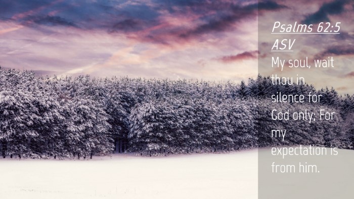 Picture 04 - Psalms 62:5 ASV Desktop Wallpaper - My soul, wait thou in silence for God only; For - Desktop Bible Verse Wallpaper