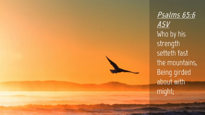 Picture 04 - Psalms 65:6 ASV Desktop Wallpaper - Who by his strength setteth fast the mountains, - Desktop Bible Verse Wallpaper