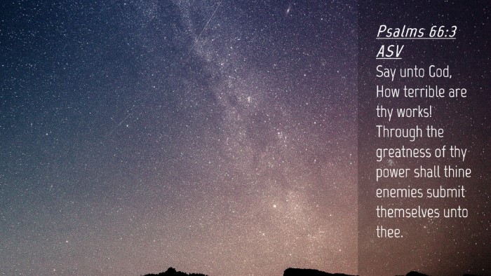 Picture 04 - Psalms 66:3 ASV Desktop Wallpaper - Say unto God, How terrible are thy works! Through - Desktop Bible Verse Wallpaper