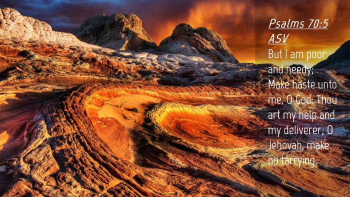 Picture 04 - Psalms 70:5 ASV Desktop Wallpaper - But I am poor and needy; Make haste unto me, O - Desktop Bible Verse Wallpaper