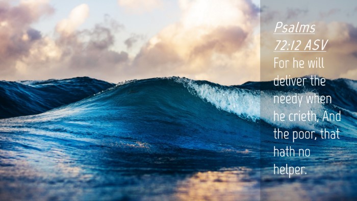 Picture 04 - Psalms 72:12 ASV Desktop Wallpaper - For he will deliver the needy when he crieth, And - Desktop Bible Verse Wallpaper