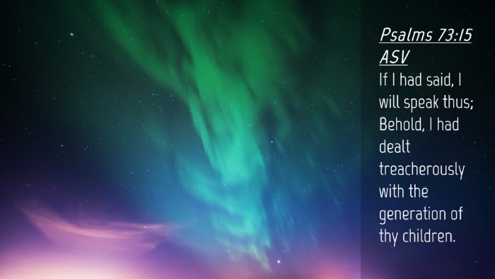 Picture 04 - Psalms 73:15 ASV Desktop Wallpaper - If I had said, I will speak thus; Behold, I had - Desktop Bible Verse Wallpaper