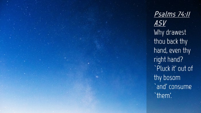 Picture 04 - Psalms 74:11 ASV Desktop Wallpaper - Why drawest thou back thy hand, even thy right - Desktop Bible Verse Wallpaper