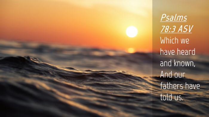 Picture 04 - Psalms 78:3 ASV Desktop Wallpaper - Which we have heard and known, And our fathers - Desktop Bible Verse Wallpaper