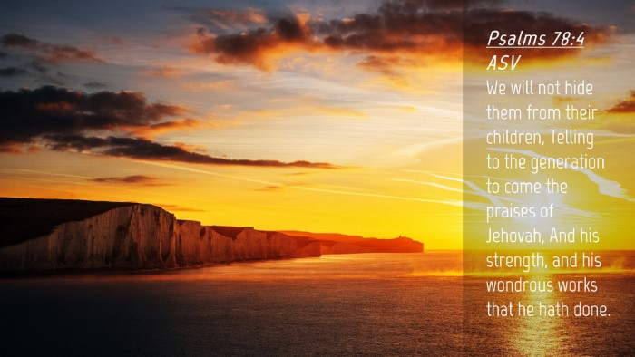 Picture 04 - Psalms 78:4 ASV Desktop Wallpaper - We will not hide them from their children, - Desktop Bible Verse Wallpaper