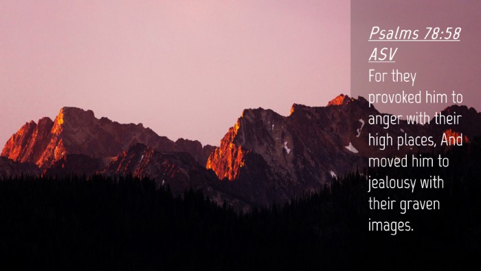 Picture 04 - Psalms 78:58 ASV Desktop Wallpaper - For they provoked him to anger with their high - Desktop Bible Verse Wallpaper