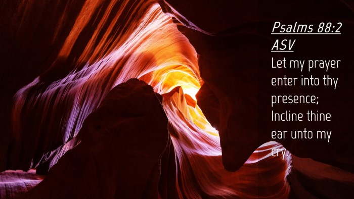 Picture 04 - Psalms 88:2 ASV Desktop Wallpaper - Let my prayer enter into thy presence; Incline - Desktop Bible Verse Wallpaper