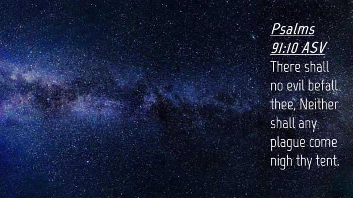Picture 04 - Psalms 91:10 ASV Desktop Wallpaper - There shall no evil befall thee, Neither shall - Desktop Bible Verse Wallpaper