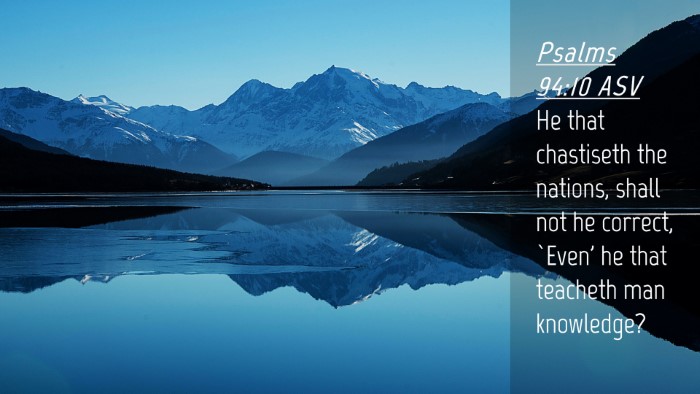Picture 04 - Psalms 94:10 ASV Desktop Wallpaper - He that chastiseth the nations, shall not he - Desktop Bible Verse Wallpaper