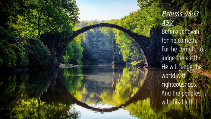 Picture 04 - Psalms 96:13 ASV Desktop Wallpaper - Before Jehovah; for he cometh, For he cometh to - Desktop Bible Verse Wallpaper
