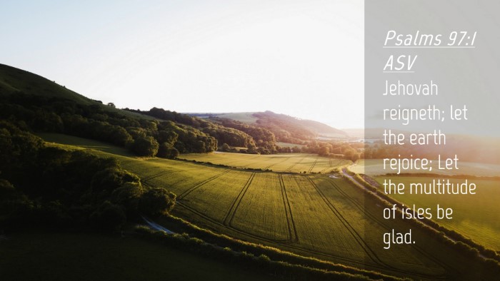 Picture 04 - Psalms 97:1 ASV Desktop Wallpaper - Jehovah reigneth; let the earth rejoice; Let the - Desktop Bible Verse Wallpaper
