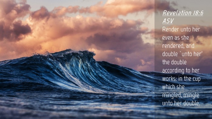 Picture 04 - Revelation 18:6 ASV Desktop Wallpaper - Render unto her even as she rendered, and double - Desktop Bible Verse Wallpaper