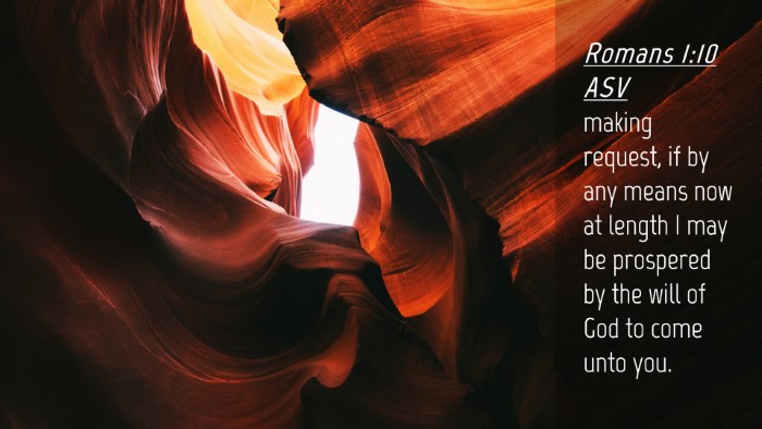 Picture 04 - Romans 1:10 ASV Desktop Wallpaper - making request, if by any means now at length I - Desktop Bible Verse Wallpaper
