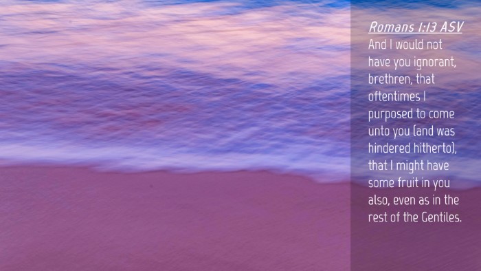 Picture 04 - Romans 1:13 ASV Desktop Wallpaper - And I would not have you ignorant, brethren, that - Desktop Bible Verse Wallpaper