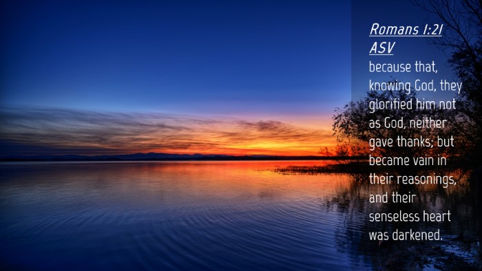 Picture 04 - Romans 1:21 ASV Desktop Wallpaper - because that, knowing God, they glorified him not - Desktop Bible Verse Wallpaper