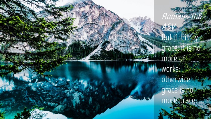 Picture 04 - Romans 11:6 ASV Desktop Wallpaper - But if it is by grace, it is no more of works: - Desktop Bible Verse Wallpaper