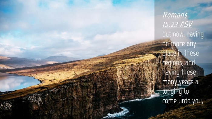 Picture 04 - Romans 15:23 ASV Desktop Wallpaper - but now, having no more any place in these - Desktop Bible Verse Wallpaper