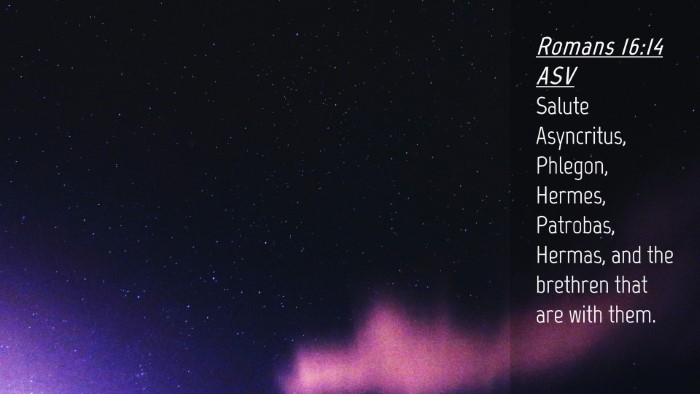 Picture 04 - Romans 16:14 ASV Desktop Wallpaper - Salute Asyncritus, Phlegon, Hermes, Patrobas, - Desktop Bible Verse Wallpaper
