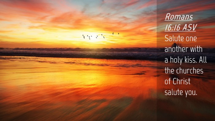 Picture 04 - Romans 16:16 ASV Desktop Wallpaper - Salute one another with a holy kiss. All the - Desktop Bible Verse Wallpaper