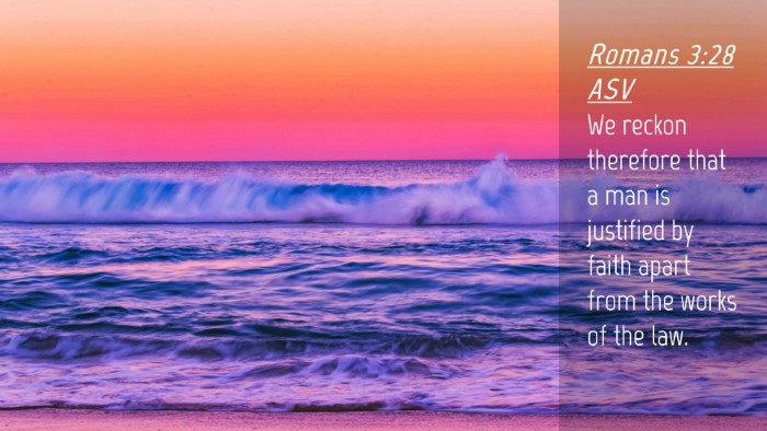 Picture 04 - Romans 3:28 ASV Desktop Wallpaper - We reckon therefore that a man is justified by - Desktop Bible Verse Wallpaper