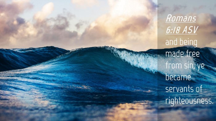 Picture 04 - Romans 6:18 ASV Desktop Wallpaper - and being made free from sin, ye became servants - Desktop Bible Verse Wallpaper
