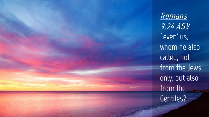 Picture 04 - Romans 9:24 ASV Desktop Wallpaper - `even' us, whom he also called, not from the Jews - Desktop Bible Verse Wallpaper