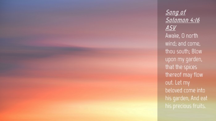 Picture 04 - Song of Solomon 4:16 ASV Desktop Wallpaper - Awake, O north wind; and come, thou south; Blow - Desktop Bible Verse Wallpaper