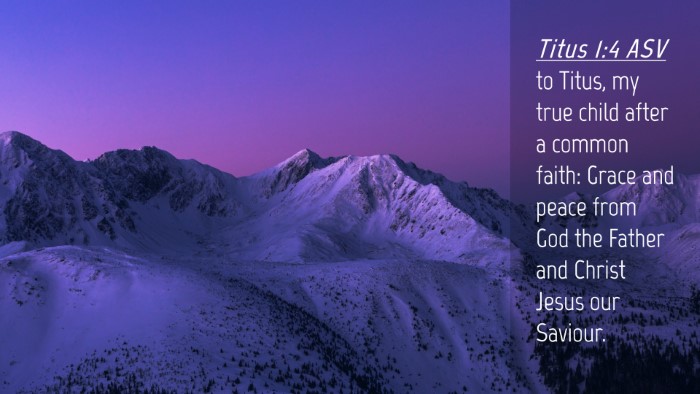 Picture 04 - Titus 1:4 ASV Desktop Wallpaper - to Titus, my true child after a common faith: - Desktop Bible Verse Wallpaper